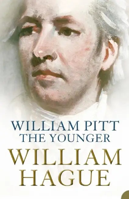 William Pitt the Younger by William Hague