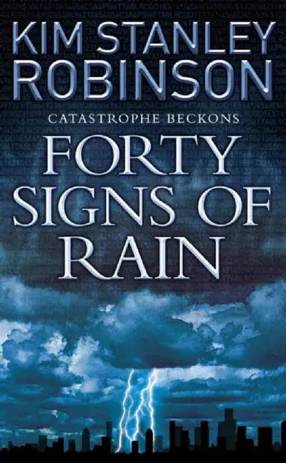 Forty Signs of Rain. Kim Stanley Robinson by Kim Stanley Robinson