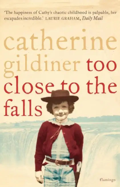 Gildiner C Too Close To The Falls by Catherine Gildiner