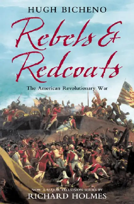 Rebels and Redcoats: The American Revolutionary War by Hugh Bicheno