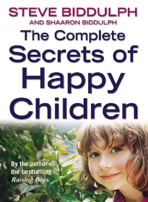 The Complete Secrets of Happy Children by Steve Biddulph