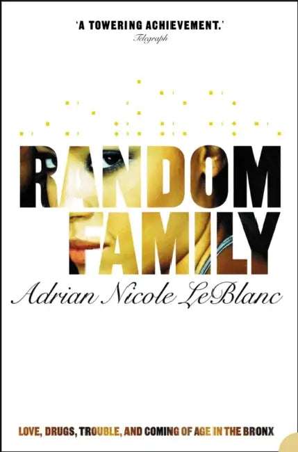 Random Family: Love, Drugs, Trouble and Coming of Age in the Bronx by Adrian Nicole LeBlanc