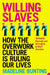 Willing Slaves: How the Overwork Culture is Ruling Our Lives by Roy Cook