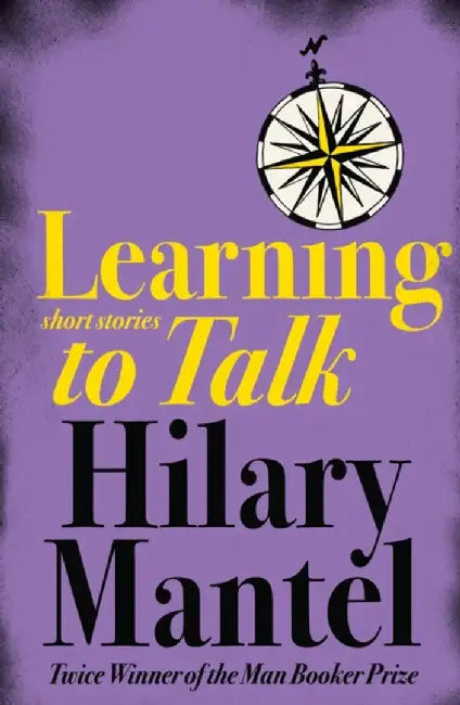 Learning to Talk by Hilary Mantel
