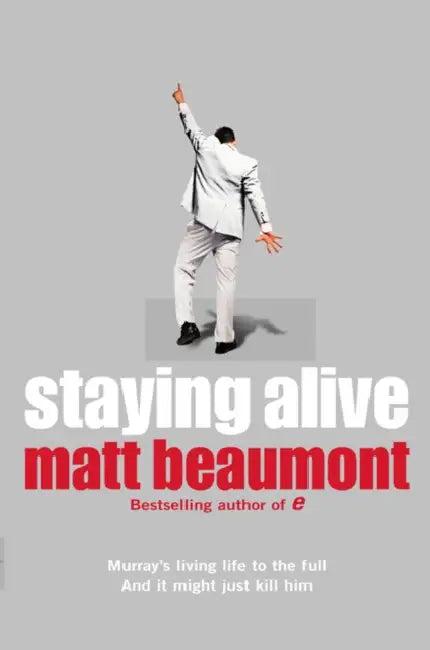 Staying Alive. Matt Beaumont by Matthew Beaumont