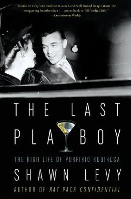 The Last Playboy: The High Life of Porfirio Rubirosa by Shawn Levy
