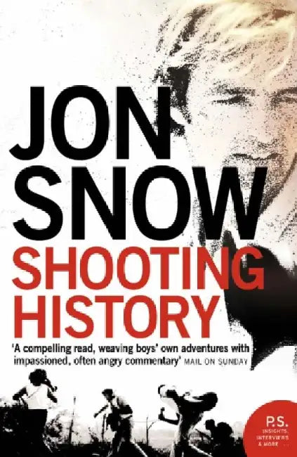 Shooting History: A Personal Journey by Jon Snow