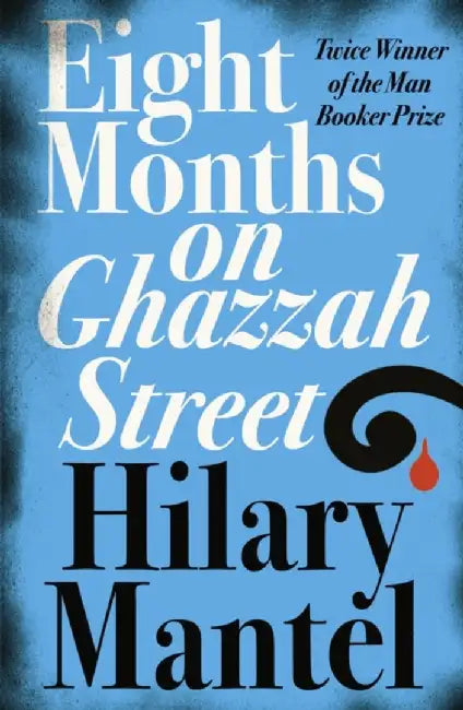 Eight Months on Ghazzah Street by Hilary Mantel