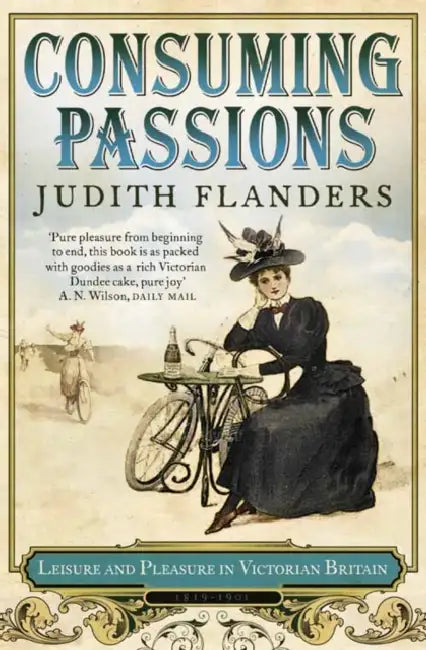 Consuming Passions: Leisure and Pleasure in Victorian Britain by Philippa Gregory