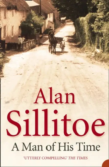 A Man of his Time by Alan Sillitoe