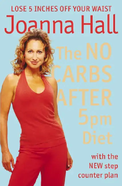 The No Carbs After 5pm Diet: With the New Step Counter Plan by Joanna Hall