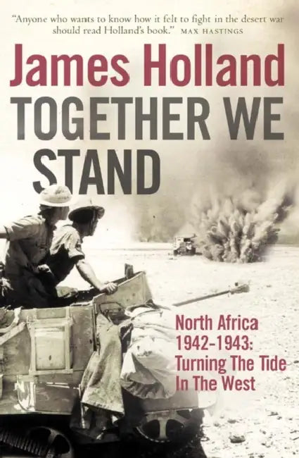 Together We Stand: North Africa 1942–1943: Turning the Tide in the West by James Holland