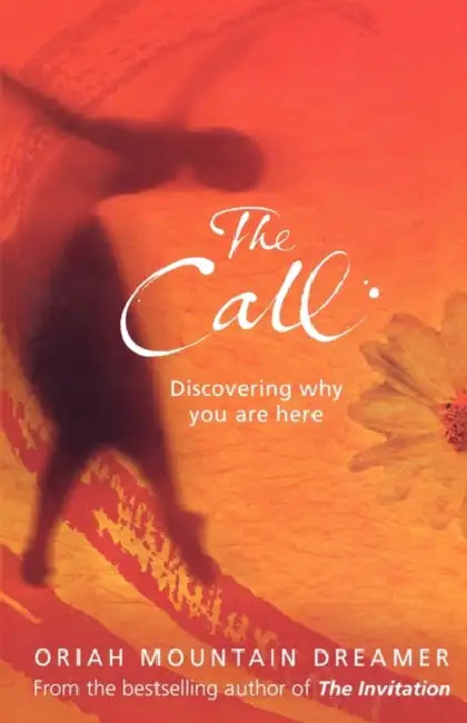 The Call: Discovering Why You are Here by Oriah Mountain Dreamer