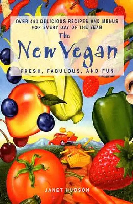 The New Vegan: Fresh, Fabulous, and Fun by Janet Hudson