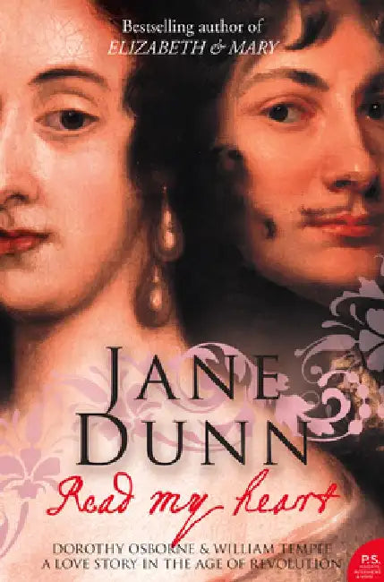 Read My Heart: Dorothy Osborne and Sir William Temple, A Love Story in the Age of Revolution by Jane Dunn