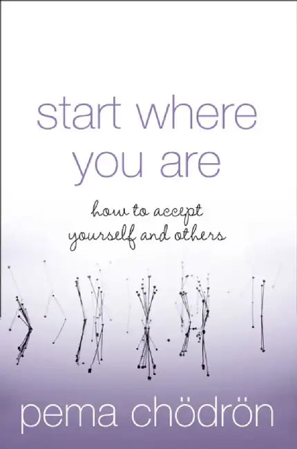 Start Where You Are by Pema Chodron
