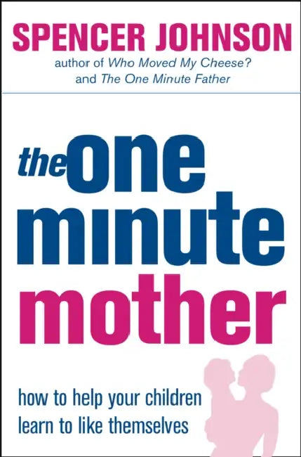 The One-Minute Mother by Spencer Johnson