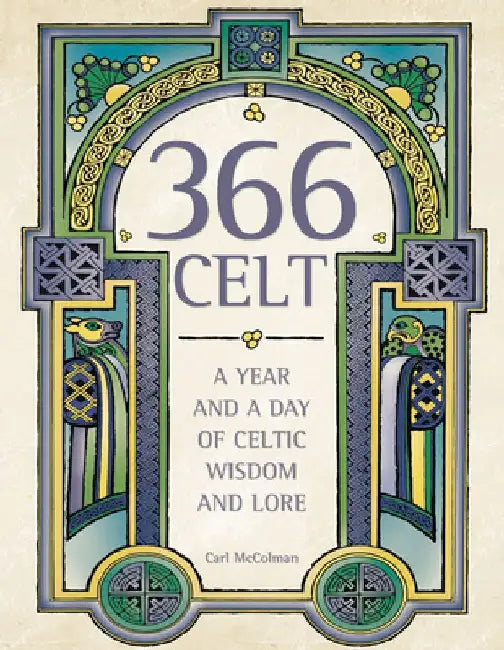 366 Celt: A Year and a Day of Celtic Wisdom and Lore by Carl McColman