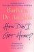 How Did I Get Here by Barbara De Angelis