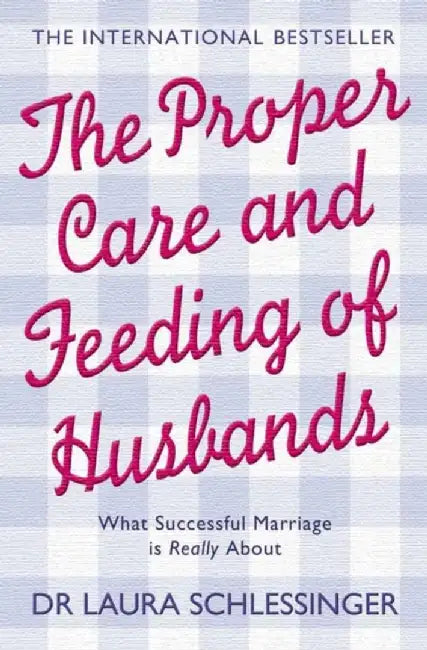 The Proper Care and Feeding of Husbands by Dr. Laura Schlessinger