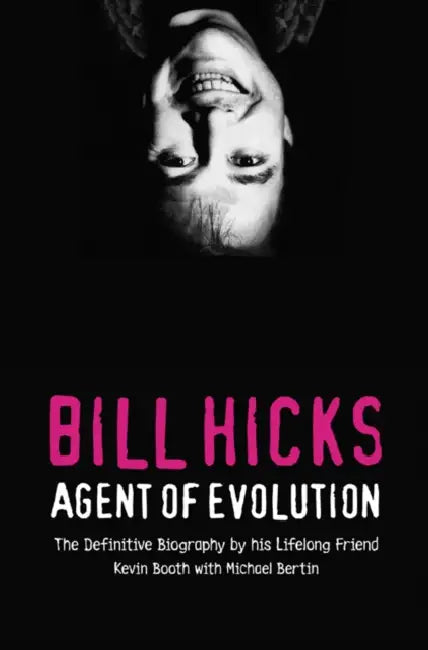 Bill Hicks: Agent of Evolution by Kevin Booth
