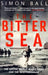 The Bitter Sea: The Brutal World War II Fight for the Mediterranean by Simon Ball