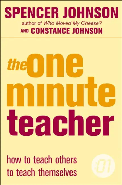 The One Minute Teacher: How to Teach Others to Teach Themselves. Spencer Johnson, Constance Johnson by Spencer Johnson