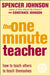 The One Minute Teacher: How to Teach Others to Teach Themselves. Spencer Johnson, Constance Johnson by Spencer Johnson