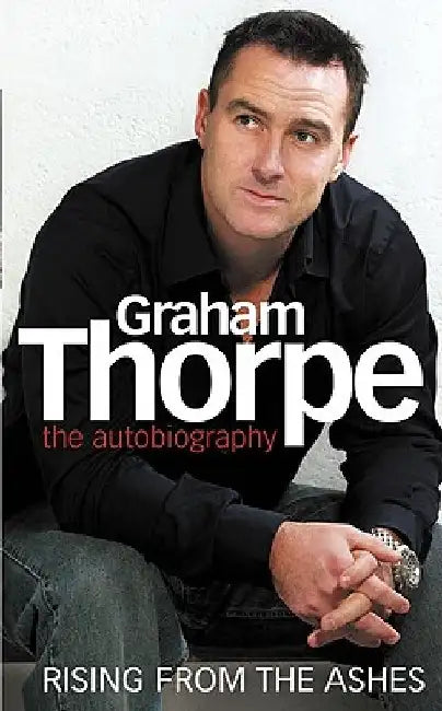 Graham Thorpe: Rising from the Ashes by Graham Thorpe