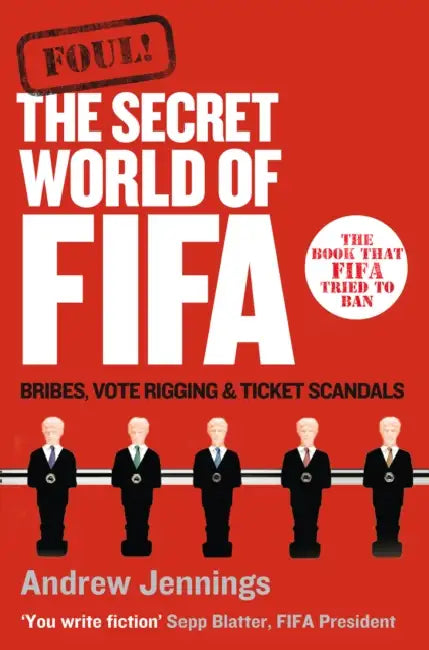 Foul!: The Secret World of FIFA: Bribes, Vote Rigging and Ticket Scandals by Jan Fries