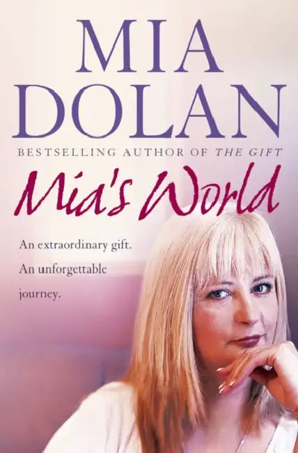 Mia’s World: An Extraordinary Gift. an Unforgettable Journey by Mia Dolan