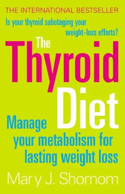 The Thyroid Diet: Manage Your Metabolism for Lasting Weight Loss by Ben Schott