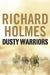 Dusty Warriors: Modern Soldiers at War by Richard Holmes