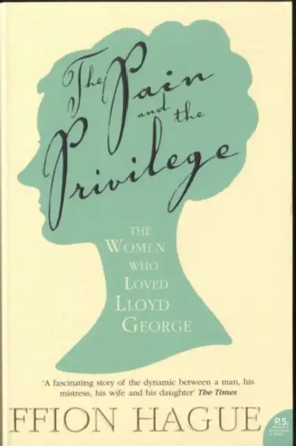 The Pain and the Privilege: The Women in Lloyd George’s Life by Stanley Evans