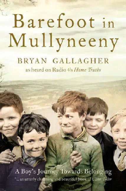 Barefoot in Mullyneeny: A Boy's Journey Towards Belonging by Bryan Gallagher