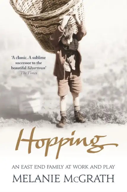 Hopping: An East End Family at Work and Play. Melanie McGrath by Melanie McGrath