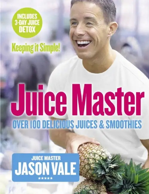 Juice Master Keeping It Simple by Jason Vale