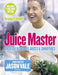 Juice Master Keeping It Simple by Jason Vale