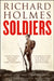 Soldiers: Army Lives and Loyalties from Redcoats to Dusty Warriors by Richard Holmes