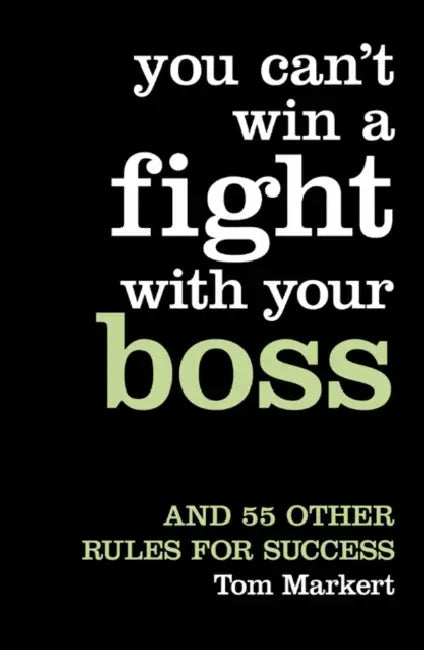 Markert T You Cant Win A Fight With Your Boss by Tom Markert