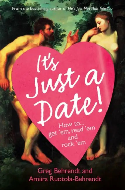 It's Just a Date: How to Get 'Em, How to Read 'Em, And How to Rock 'Em by Greg Behrendt, Amiira Ruotola-Behrendt