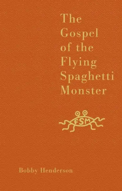 The Gospel of the Flying Spaghetti Monster by Bobby Henderson