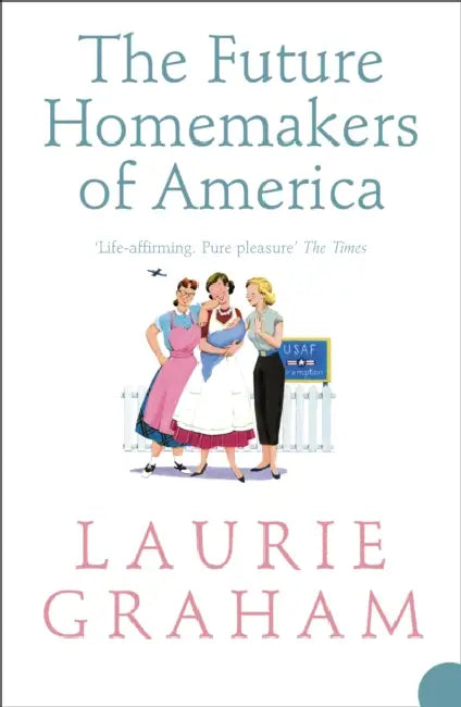 The Future Homemakers of America by Laurie Graham