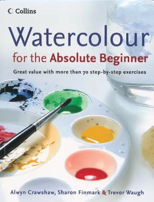 Watercolour for the Absolute Beginner by Alwyn Crawshaw