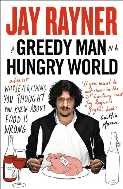 A Greedy Man in a Hungry World by Jay Rayner