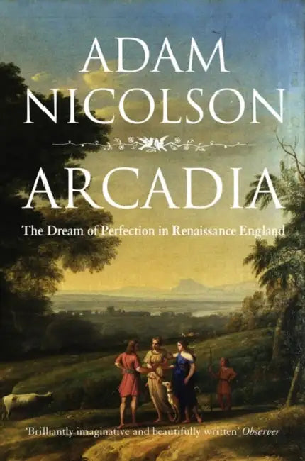 Arcadia: England and the Dream of Perfection by Adam Nicolson