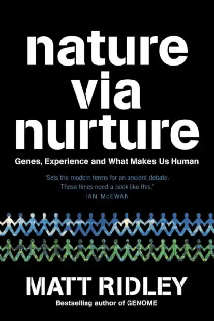 Nature via Nurture: Genes, Experience and What Makes Us Human by Matt Ridley