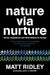 Nature via Nurture: Genes, Experience and What Makes Us Human by Matt Ridley