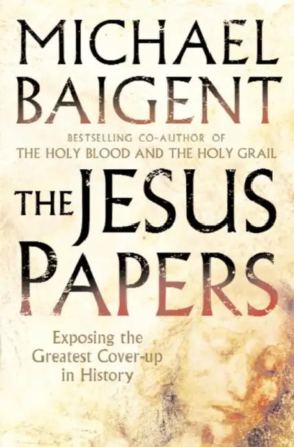 The Jesus Papers: Exposing the Greatest Cover-Up in History by Anthony H. Birch