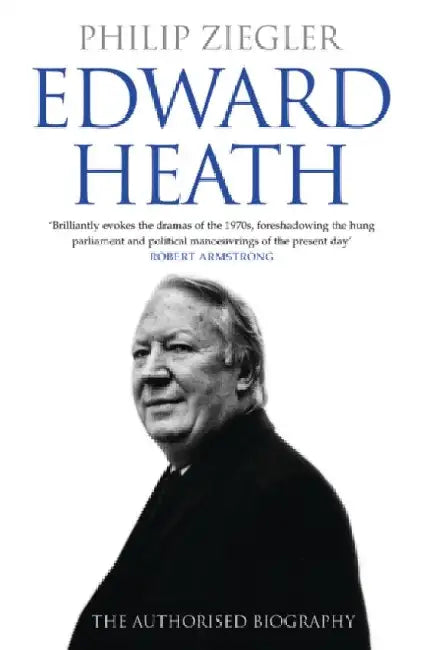 Edward Heath: The Authorised Biography by Philip Ziegler